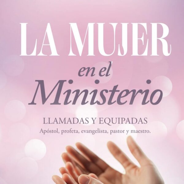 MUJER EN EL MINISTERIO: LLAMADAS Y EQUIPADAS : APOSTOL, PROFETA,EVANGELISTAS,PASTOR Y MAESTRO. (Spanish Edition) Tapa blanda
