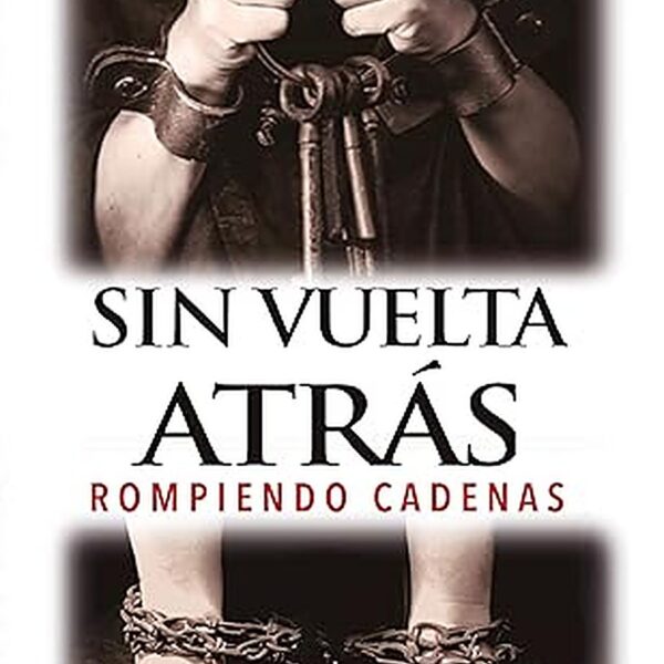SIN VUELTA ATRÁS: ROMPIENDO CADENAS (Spanish Edition) Edición Kindle
