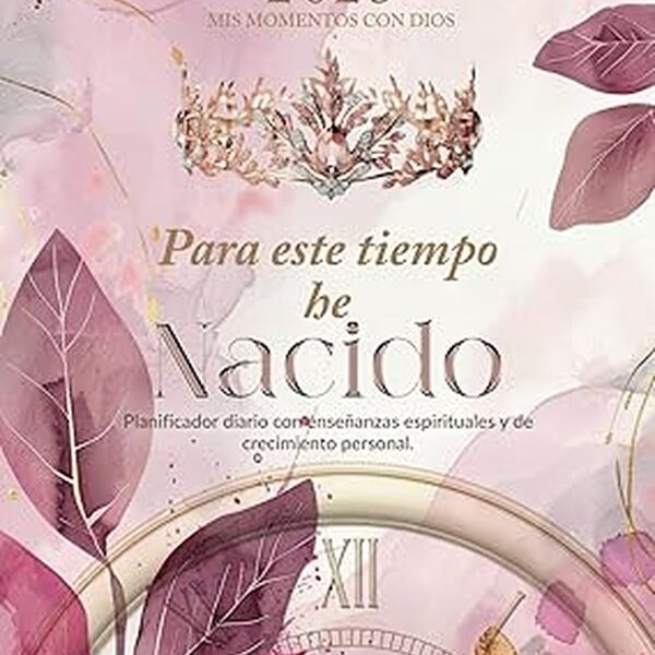 PLANNER 2025 PARA ESTE TIEMPO HE NACIDO: MIS MOMENTOS CON DIOS (Spanish Edition) Tapa blanda