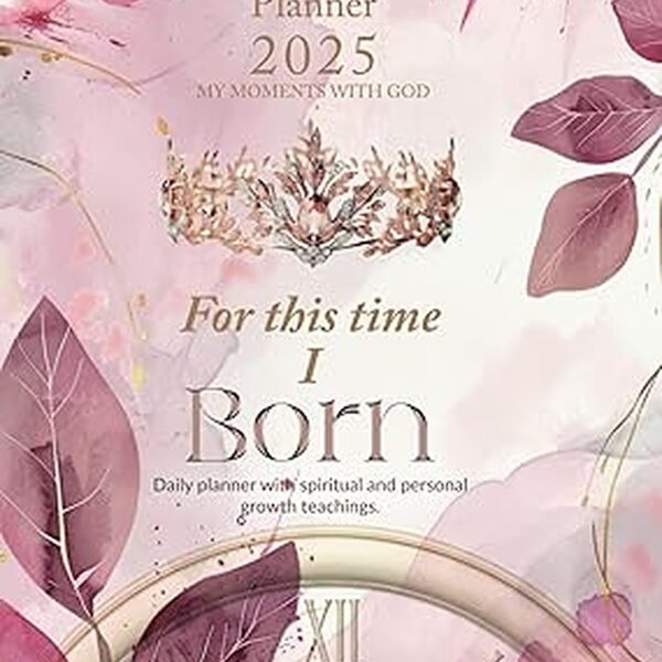 PLANNER 2025 FOR THIS TIME I WAS BORN: MY MOMENTS WITH GOD (Spanish Edition) Tapa dura